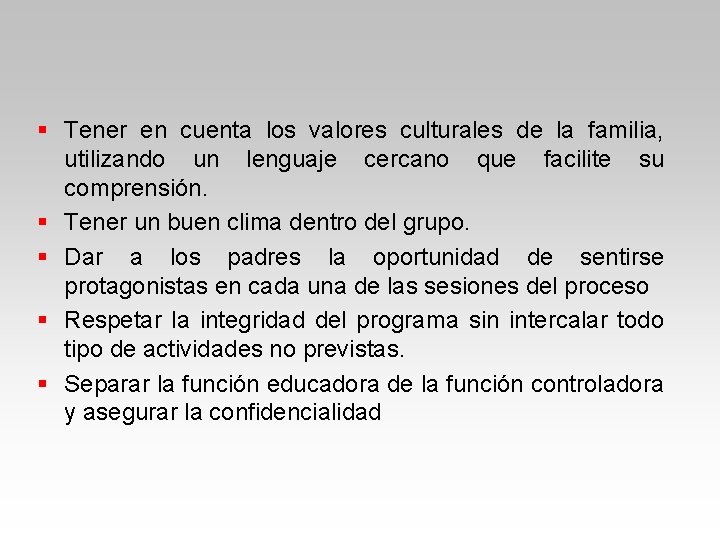 § Tener en cuenta los valores culturales de la familia, utilizando un lenguaje cercano § Tener en cuenta los valores culturales de la familia, utilizando un lenguaje cercano