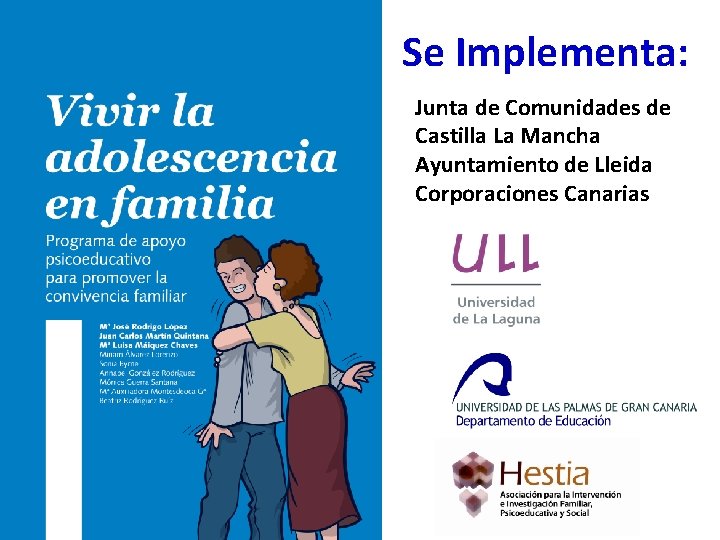 Se Implementa: Junta de Comunidades de Castilla La Mancha Ayuntamiento de Lleida Corporaciones Canarias Se Implementa: Junta de Comunidades de Castilla La Mancha Ayuntamiento de Lleida Corporaciones Canarias