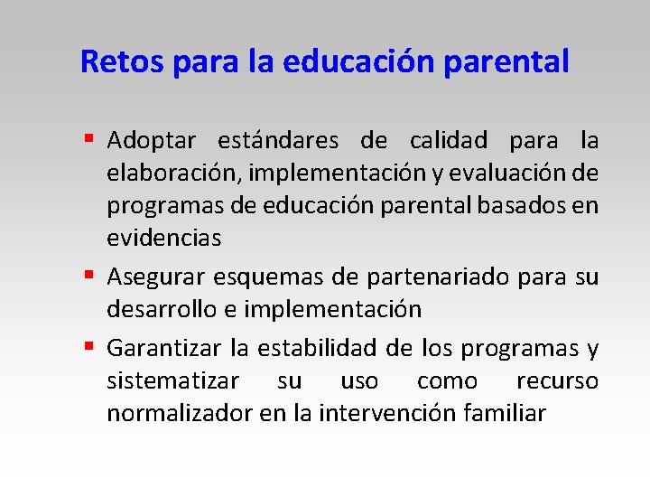 Retos para la educación parental § Adoptar estándares de calidad para la elaboración, implementación Retos para la educación parental § Adoptar estándares de calidad para la elaboración, implementación