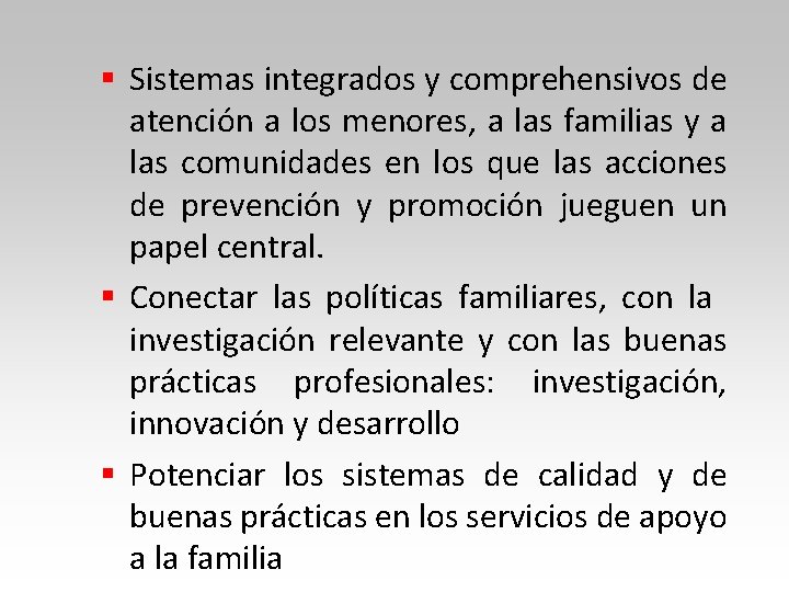 § Sistemas integrados y comprehensivos de atención a los menores, a las familias y § Sistemas integrados y comprehensivos de atención a los menores, a las familias y