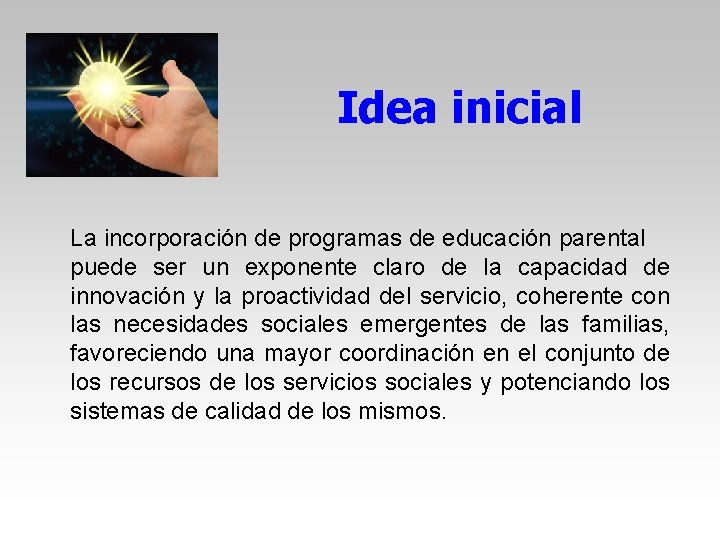 Idea inicial La incorporación de programas de educación parental puede ser un exponente claro Idea inicial La incorporación de programas de educación parental puede ser un exponente claro