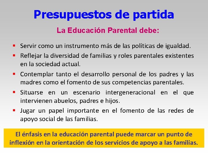 Presupuestos de partida La Educación Parental debe: § Servir como un instrumento más de Presupuestos de partida La Educación Parental debe: § Servir como un instrumento más de