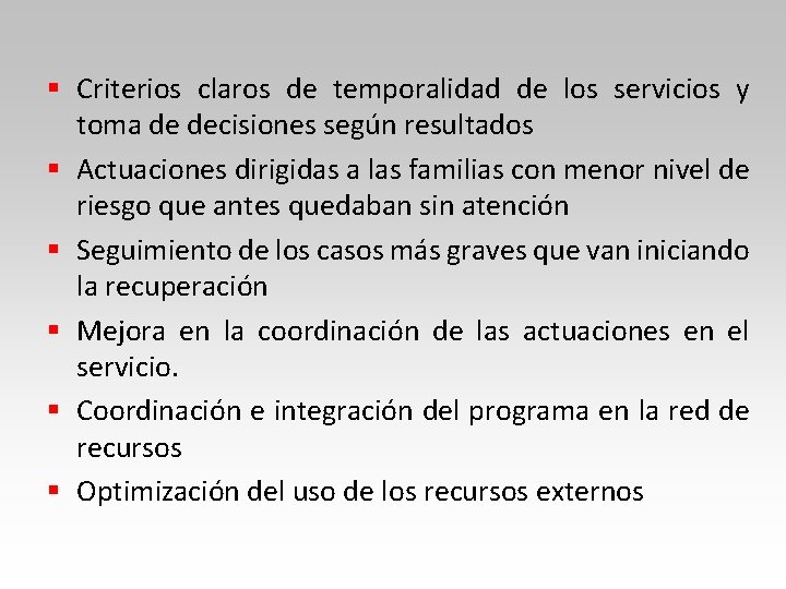 § Criterios claros de temporalidad de los servicios y toma de decisiones según resultados § Criterios claros de temporalidad de los servicios y toma de decisiones según resultados