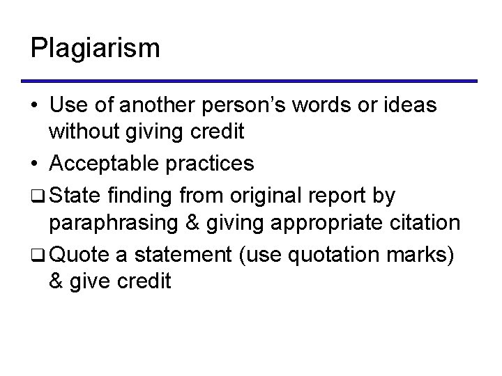 Plagiarism • Use of another person’s words or ideas without giving credit • Acceptable