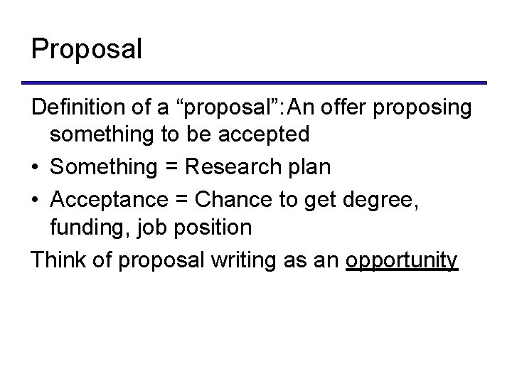 Proposal Definition of a “proposal”: An offer proposing something to be accepted • Something