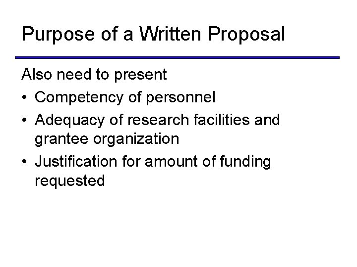 Purpose of a Written Proposal Also need to present • Competency of personnel •