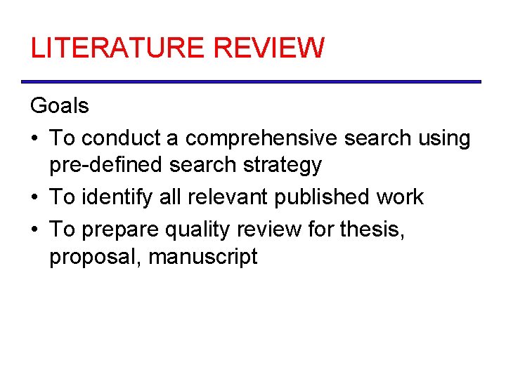 LITERATURE REVIEW Goals • To conduct a comprehensive search using pre-defined search strategy •