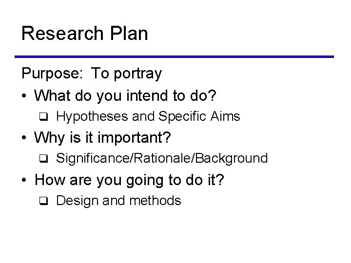 Research Plan Purpose: To portray • What do you intend to do? q Hypotheses