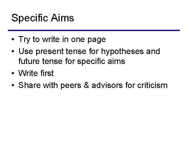 Specific Aims • Try to write in one page • Use present tense for