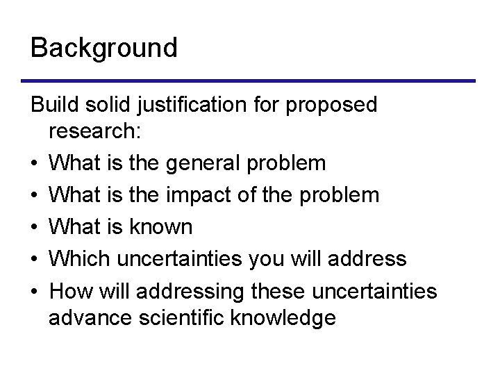 Background Build solid justification for proposed research: • What is the general problem •