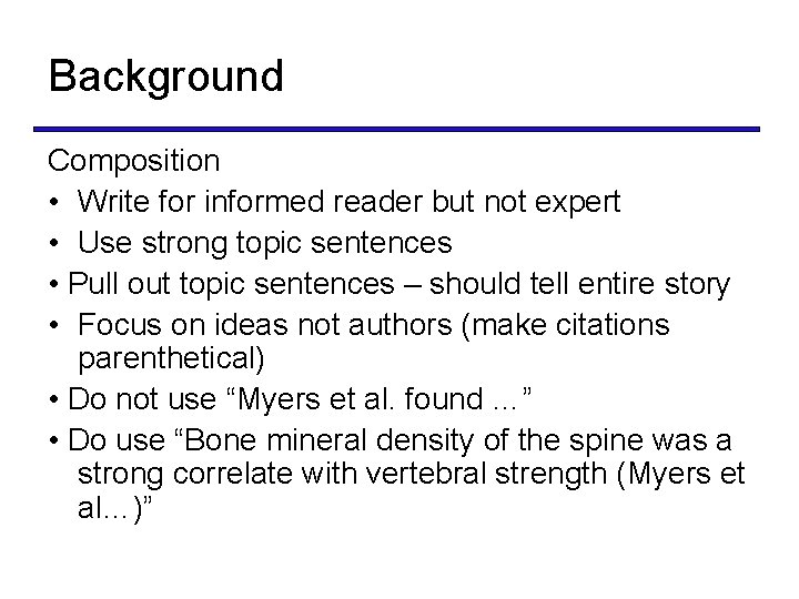 Background Composition • Write for informed reader but not expert • Use strong topic