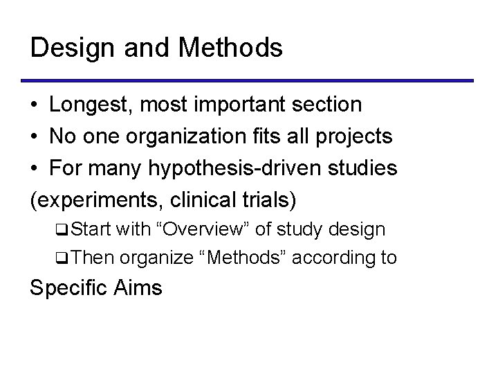 Design and Methods • Longest, most important section • No one organization fits all