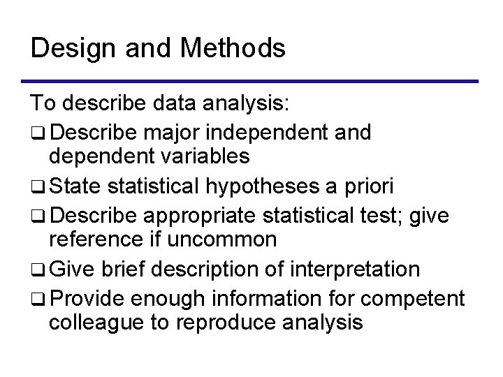 Design and Methods To describe data analysis: q Describe major independent and dependent variables