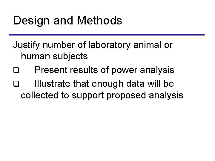 Design and Methods Justify number of laboratory animal or human subjects q Present results