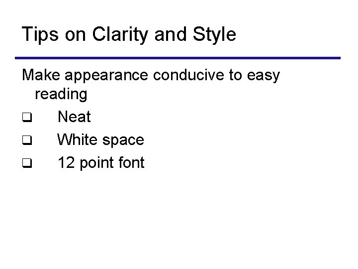 Tips on Clarity and Style Make appearance conducive to easy reading q Neat q