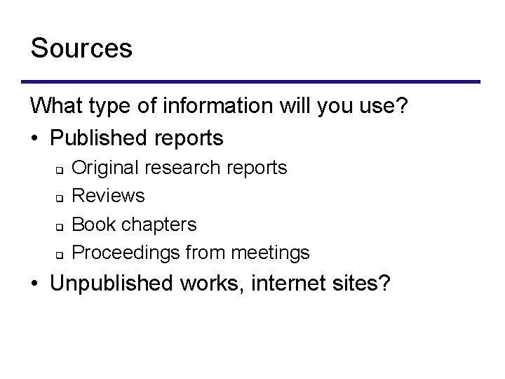 Sources What type of information will you use? • Published reports q q Original