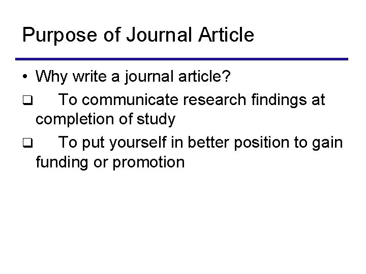 Purpose of Journal Article • Why write a journal article? q To communicate research