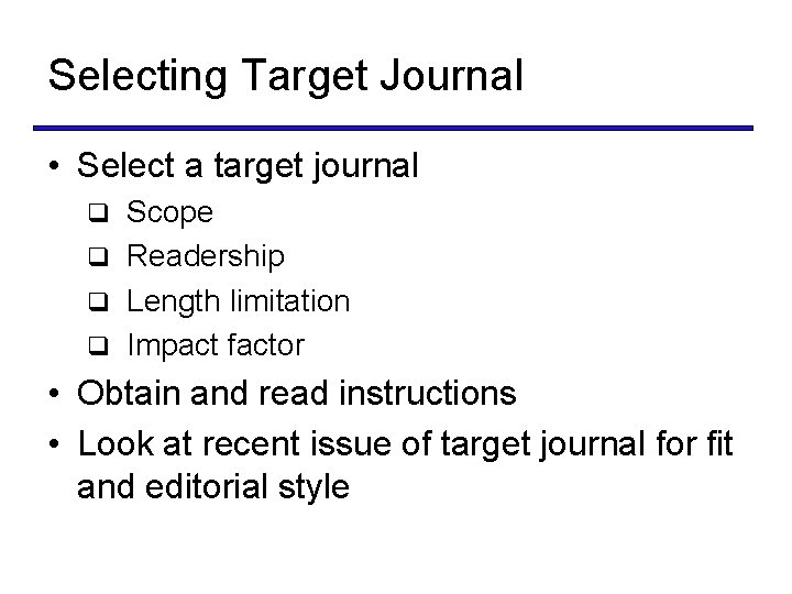 Selecting Target Journal • Select a target journal Scope q Readership q Length limitation