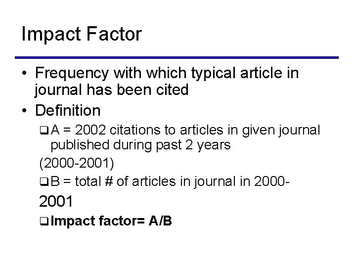 Impact Factor • Frequency with which typical article in journal has been cited •