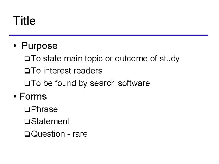 Title • Purpose q To state main topic or outcome of study q To