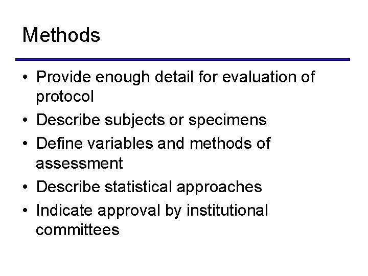 Methods • Provide enough detail for evaluation of protocol • Describe subjects or specimens