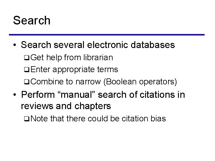 Search • Search several electronic databases q Get help from librarian q Enter appropriate
