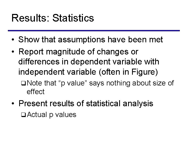 Results: Statistics • Show that assumptions have been met • Report magnitude of changes