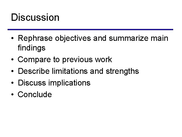 Discussion • Rephrase objectives and summarize main findings • Compare to previous work •