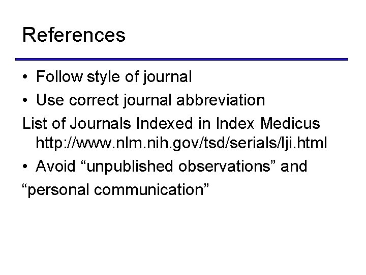 References • Follow style of journal • Use correct journal abbreviation List of Journals