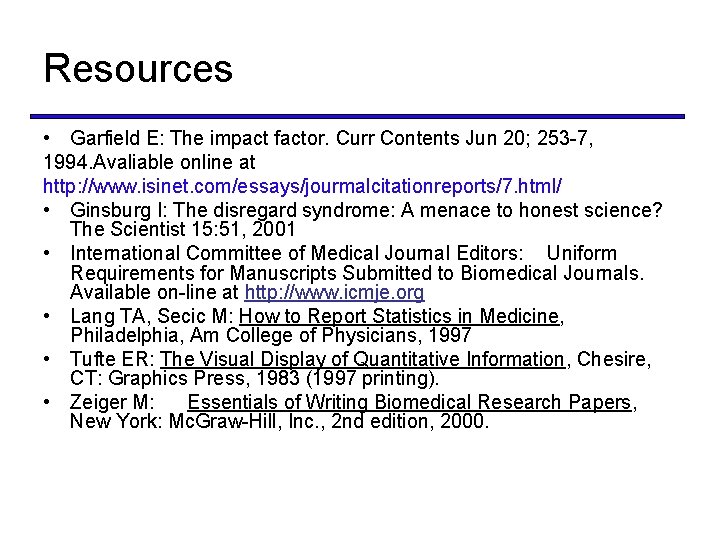 Resources • Garfield E: The impact factor. Curr Contents Jun 20; 253 -7, 1994.