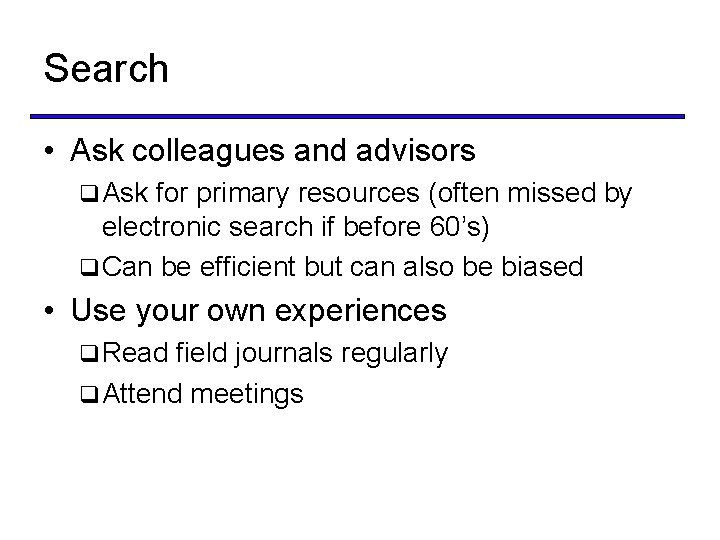 Search • Ask colleagues and advisors q Ask for primary resources (often missed by