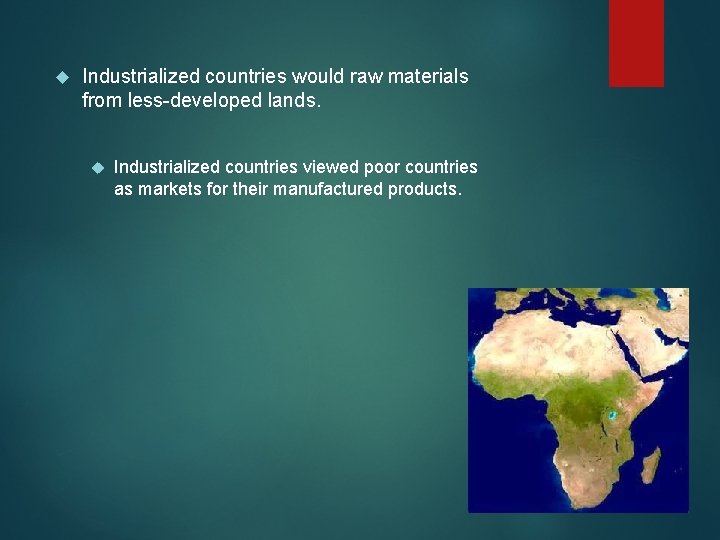 Industrialized countries would raw materials from less-developed lands. Industrialized countries viewed poor countries Industrialized countries would raw materials from less-developed lands. Industrialized countries viewed poor countries
