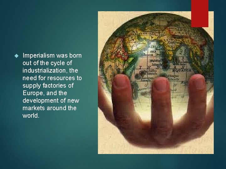 Imperialism was born out of the cycle of industrialization, the need for resources Imperialism was born out of the cycle of industrialization, the need for resources