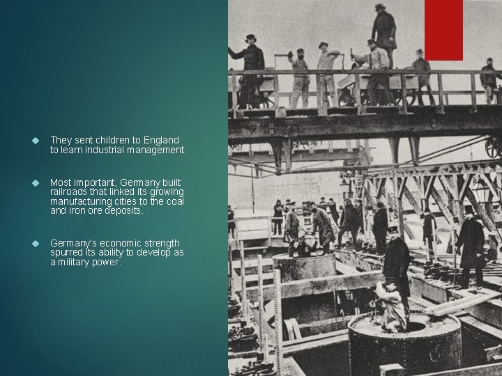 They sent children to England to learn industrial management. Most important, Germany built They sent children to England to learn industrial management. Most important, Germany built