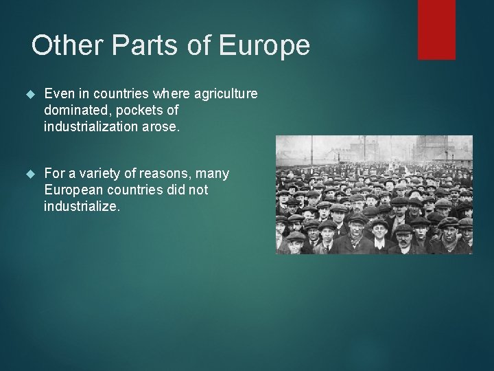 Other Parts of Europe Even in countries where agriculture dominated, pockets of industrialization arose. Other Parts of Europe Even in countries where agriculture dominated, pockets of industrialization arose.