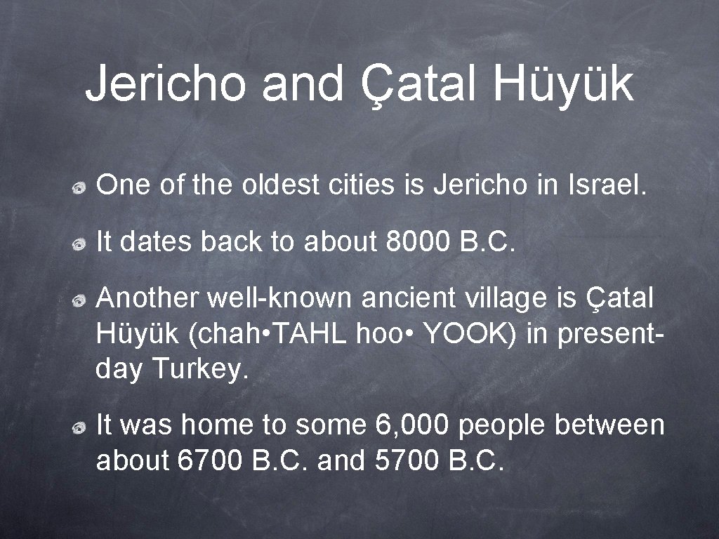 Jericho and Çatal Hüyük One of the oldest cities is Jericho in Israel. It