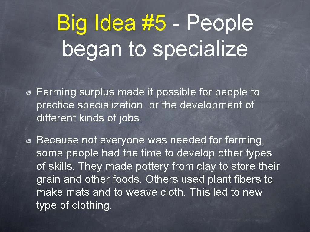 Big Idea #5 - People began to specialize Farming surplus made it possible for