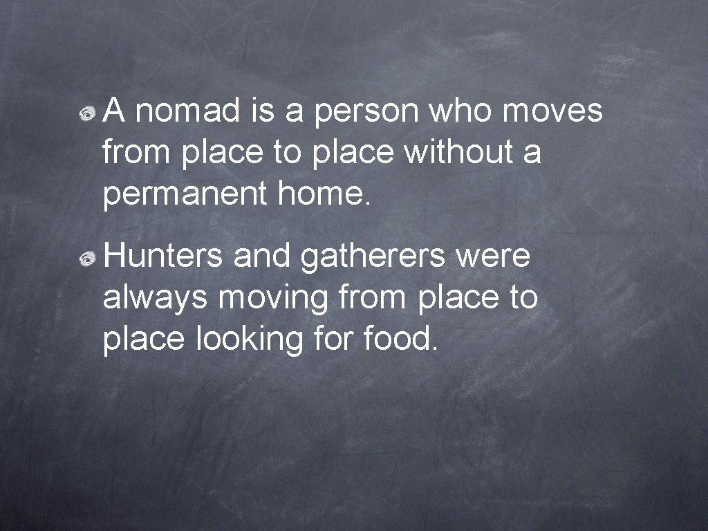 A nomad is a person who moves from place to place without a permanent