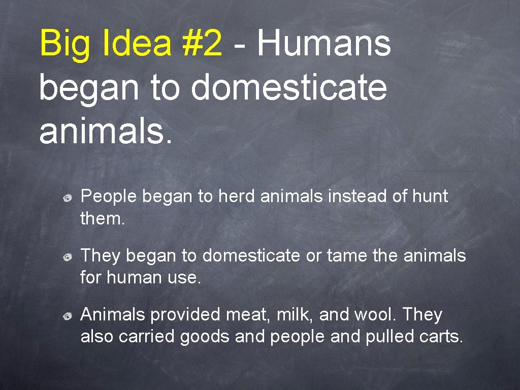 Big Idea #2 - Humans began to domesticate animals. People began to herd animals