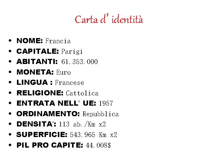 Carta d’ identità • • • NOME: Francia CAPITALE: Parigi ABITANTI: 61. 353. 000