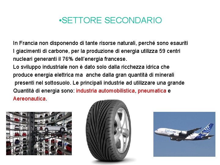  • SETTORE SECONDARIO In Francia non disponendo di tante risorse naturali, perché sono