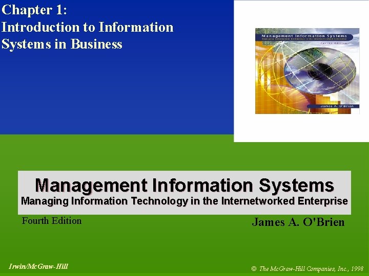 Chapter 1: Introduction to Information Systems in Business 1 - 1 Management Information Systems