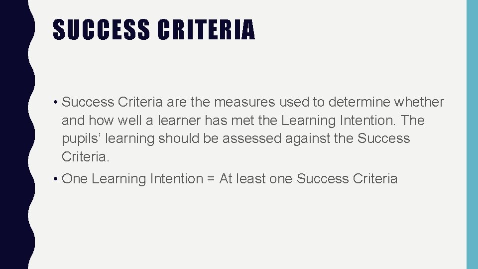SUCCESS CRITERIA • Success Criteria are the measures used to determine whether and how