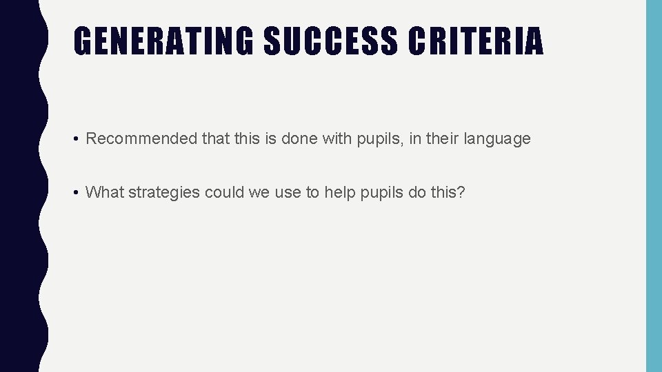 GENERATING SUCCESS CRITERIA • Recommended that this is done with pupils, in their language