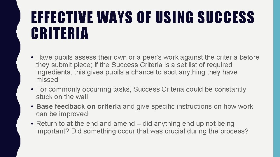 EFFECTIVE WAYS OF USING SUCCESS CRITERIA • Have pupils assess their own or a