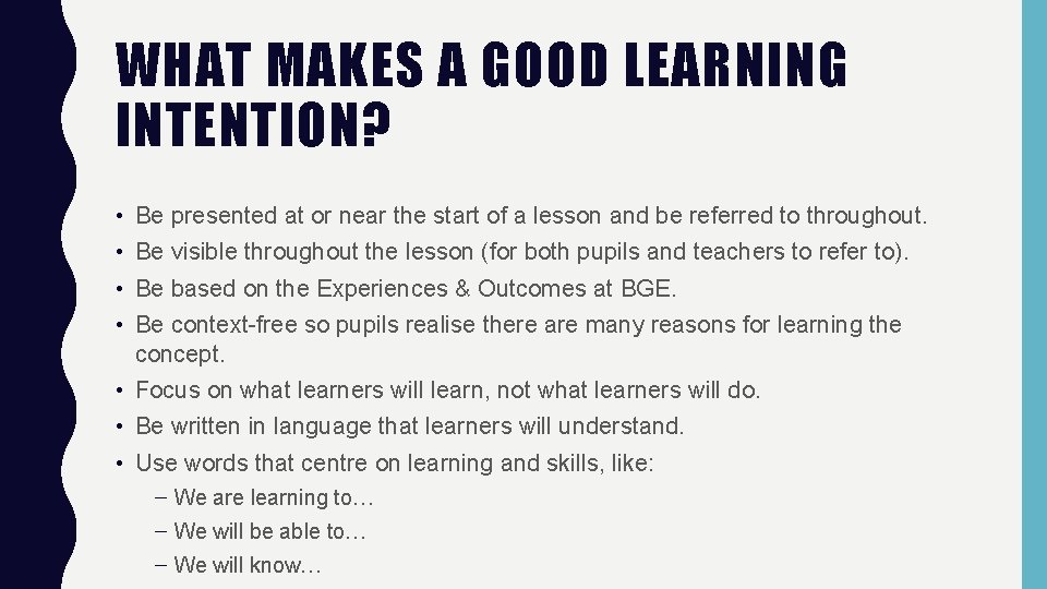 WHAT MAKES A GOOD LEARNING INTENTION? • • Be presented at or near the