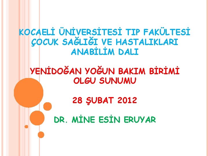 KOCAELİ ÜNİVERSİTESİ TIP FAKÜLTESİ ÇOCUK SAĞLIĞI VE HASTALIKLARI ANABİLİM DALI YENİDOĞAN YOĞUN BAKIM BİRİMİ