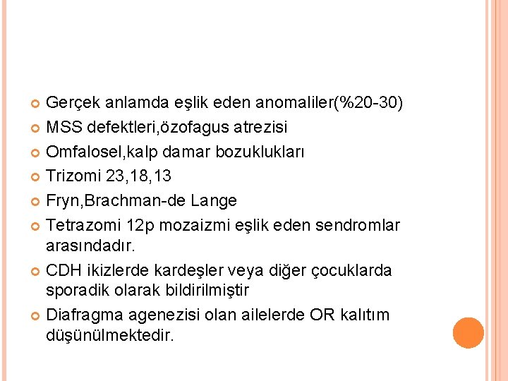 Gerçek anlamda eşlik eden anomaliler(%20 -30) MSS defektleri, özofagus atrezisi Omfalosel, kalp damar bozuklukları