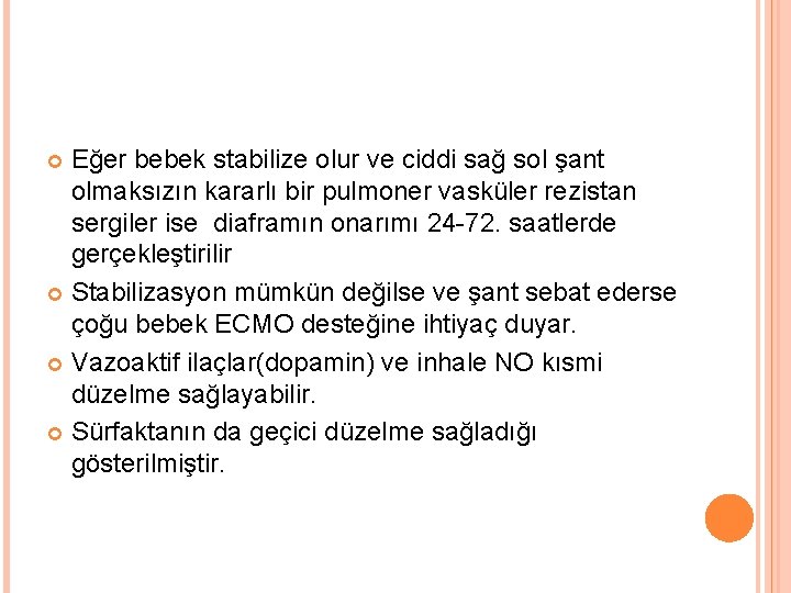 Eğer bebek stabilize olur ve ciddi sağ sol şant olmaksızın kararlı bir pulmoner vasküler