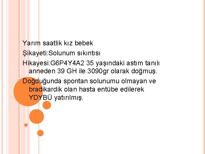 Yarım saatlik kız bebek Şikayeti: Solunum sıkıntısı Hikayesi: G 6 P 4 Y 4